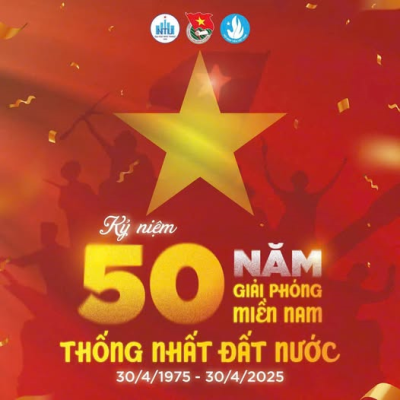 CHÀO MỪNG KỶ NIỆM 50 NĂM NGÀY GIẢI PHÓNG MIỀN NAM, THỐNG NHẤT ĐẤT NƯỚC (30/4/1975 – 30/4/2025)