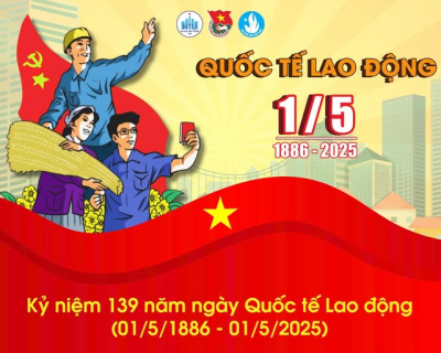 ⚒️KỶ NIỆM 139 NĂM NGÀY QUỐC TẾ LAO ĐỘNG (01/5/1886 - 01/5/2025)⚒️